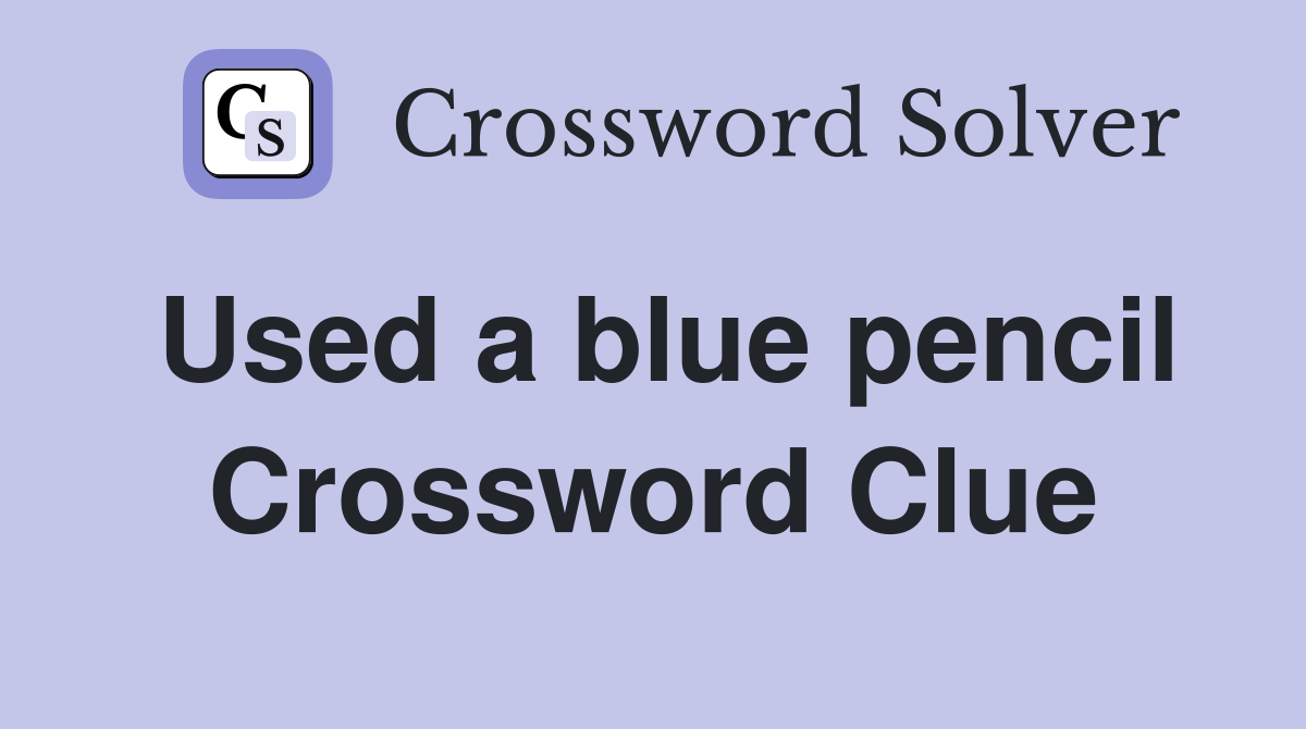 Used a blue pencil Crossword Clue