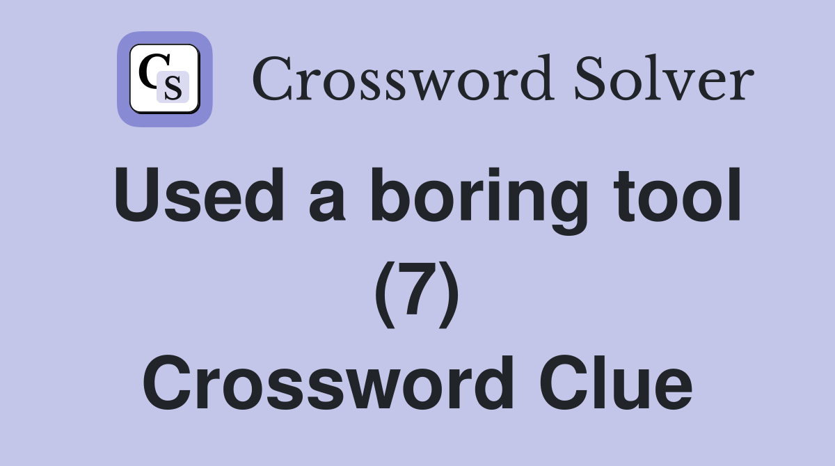 Used a boring tool (7) Crossword Clue