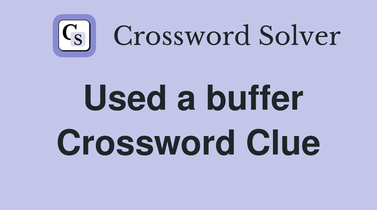 Used a buffer Crossword Clue