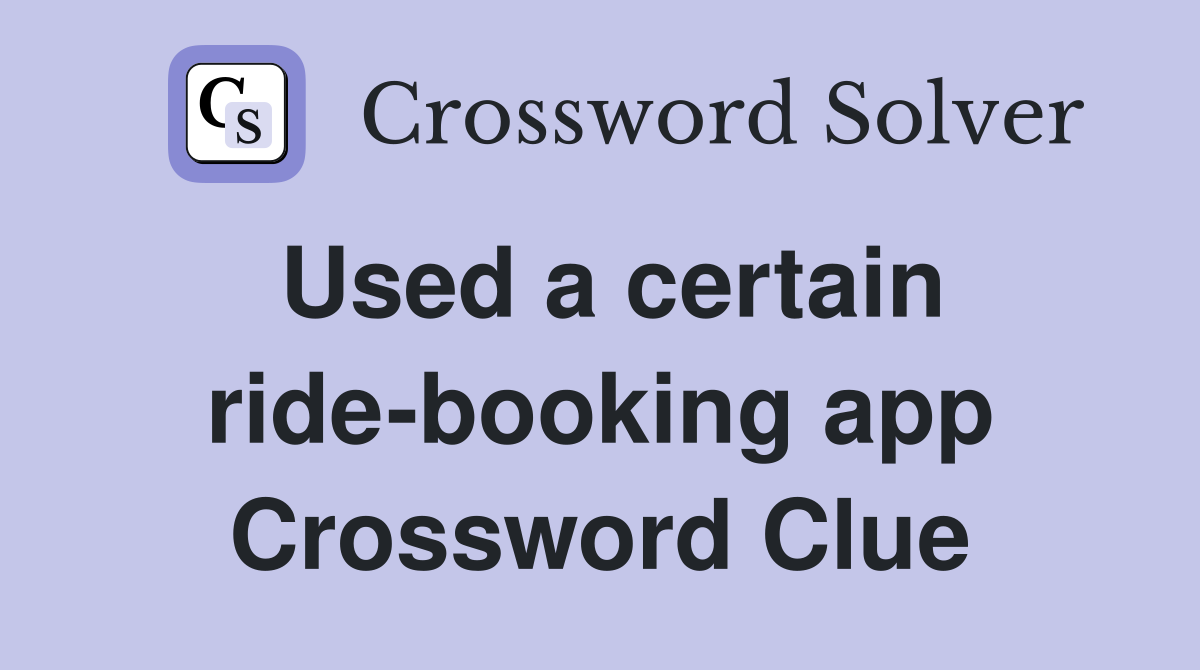 Used a certain ride-booking app Crossword Clue