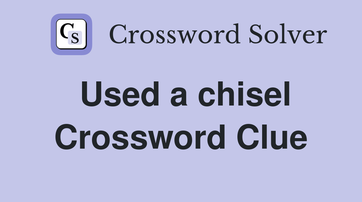 Used a chisel Crossword Clue
