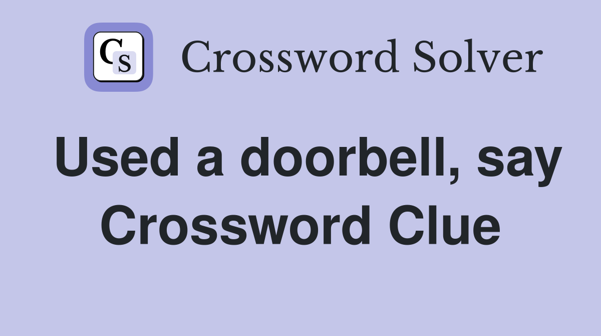 Used a doorbell, say Crossword Clue