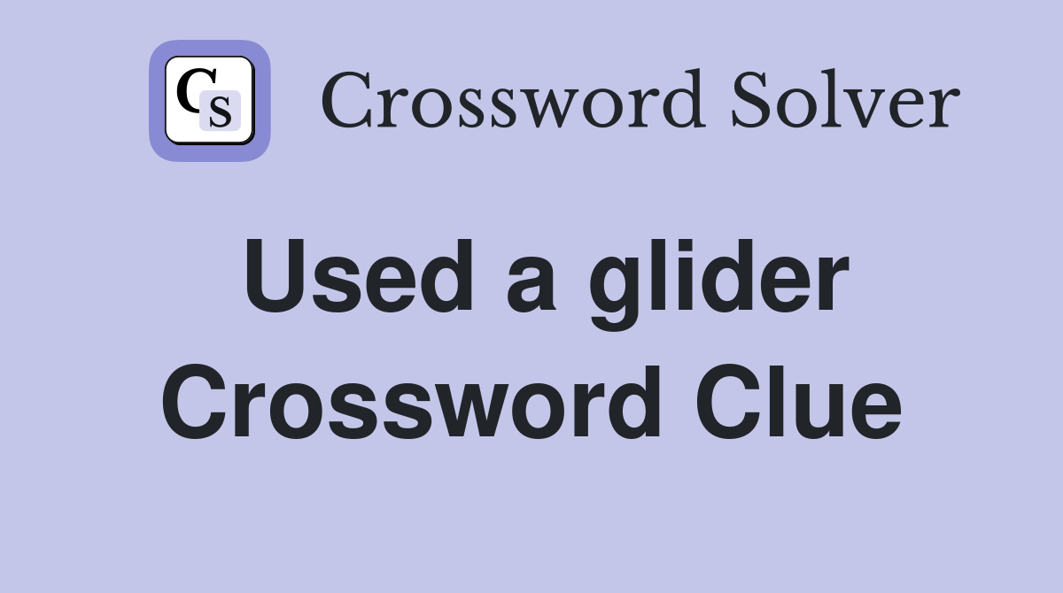 Used a glider Crossword Clue