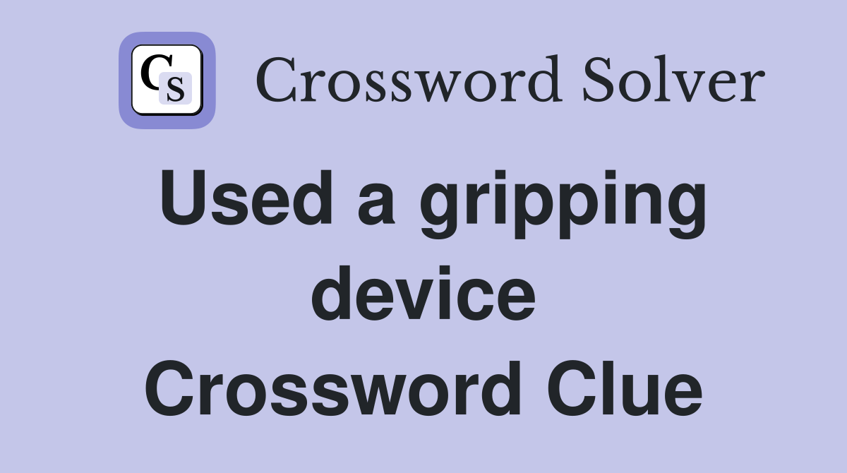 Used a gripping device Crossword Clue