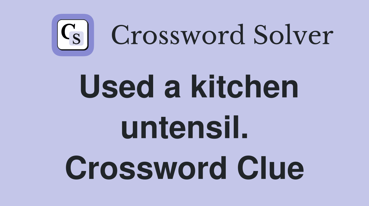 Used a kitchen untensil. Crossword Clue