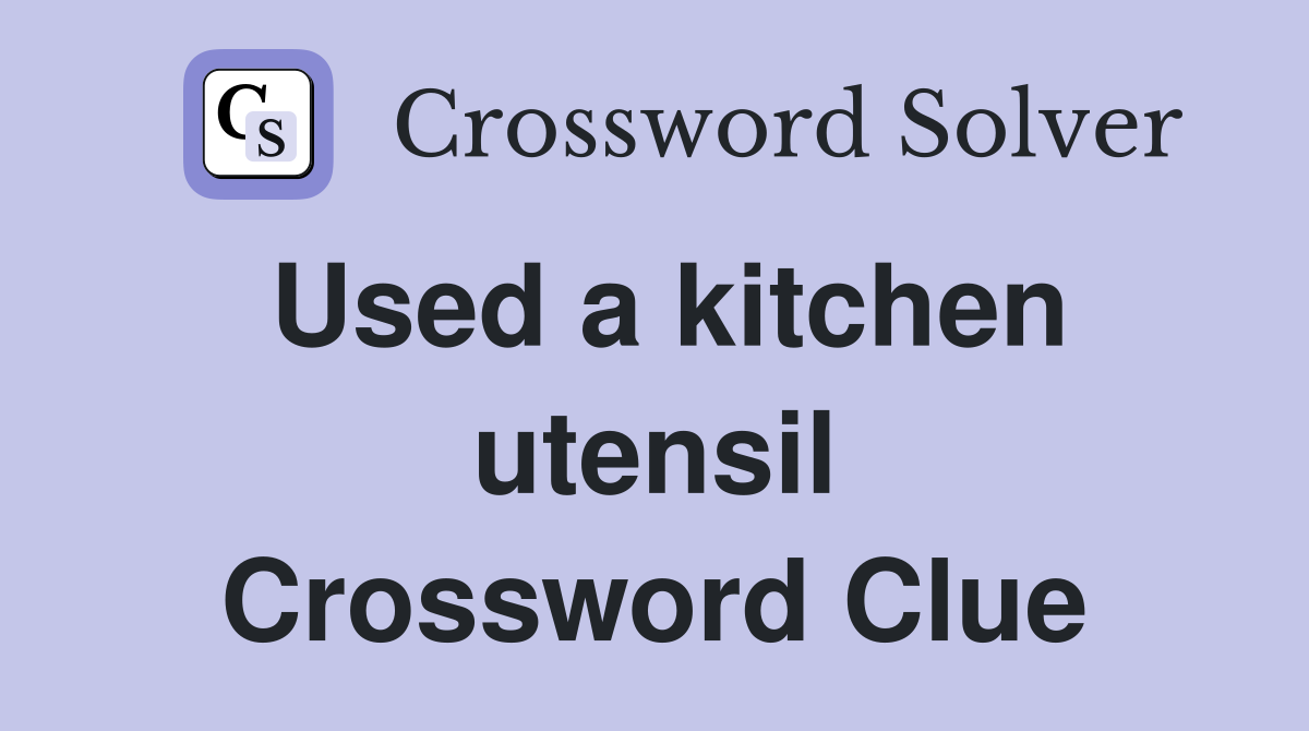 Used a kitchen utensil Crossword Clue