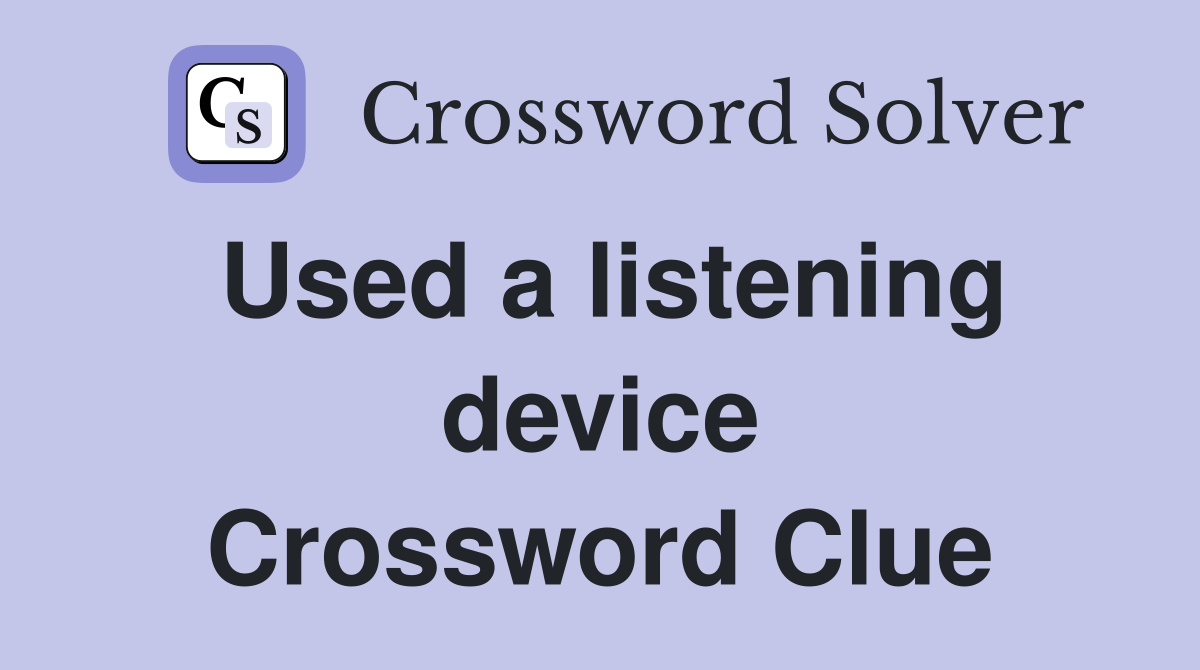 Used a listening device Crossword Clue