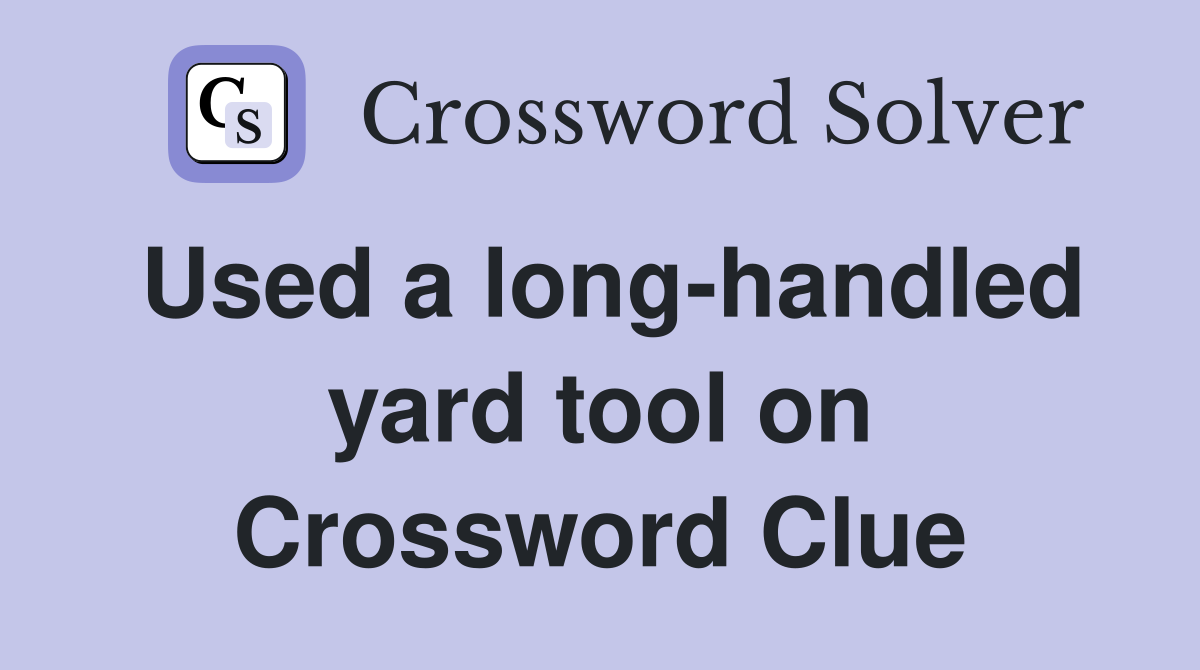 Used a long-handled yard tool on Crossword Clue