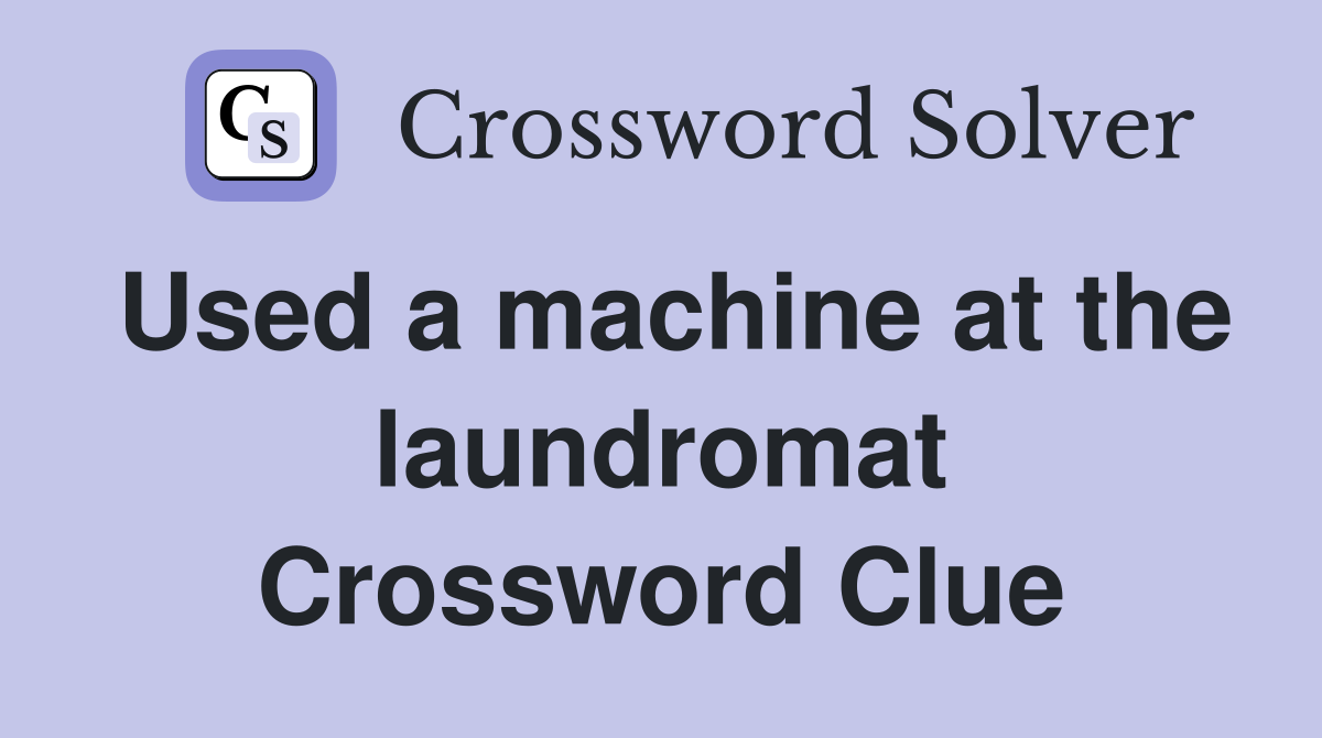 Used a machine at the laundromat Crossword Clue