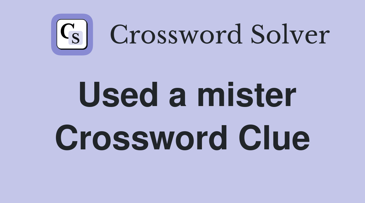 Used a mister Crossword Clue