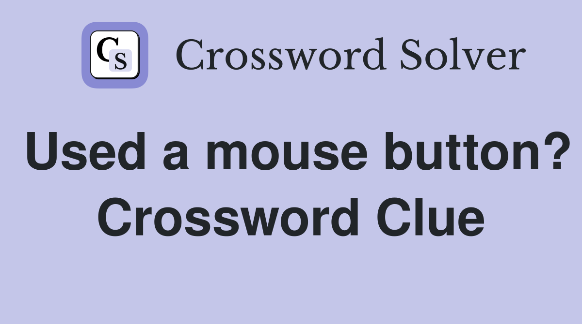 Used a mouse button? Crossword Clue