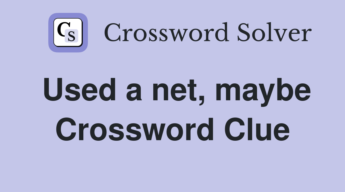 Used a net, maybe Crossword Clue