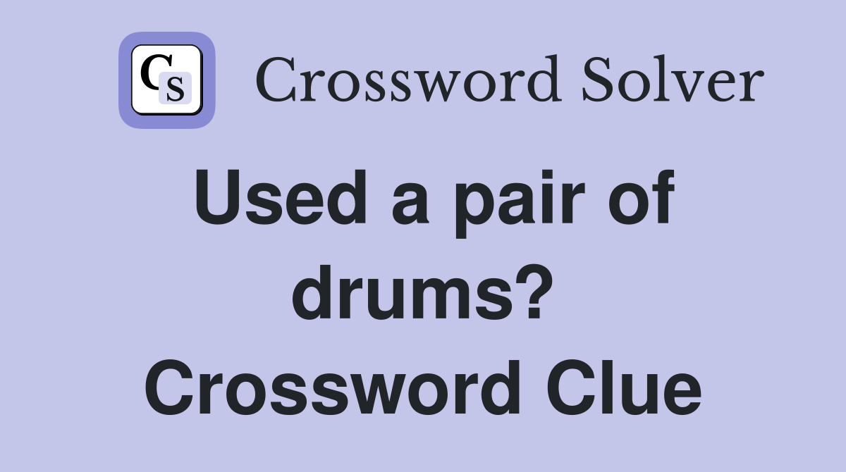 Used a pair of drums? Crossword Clue
