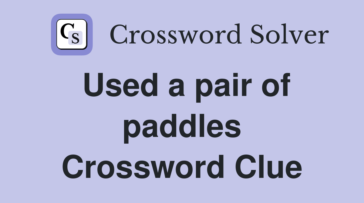 Used a pair of paddles Crossword Clue