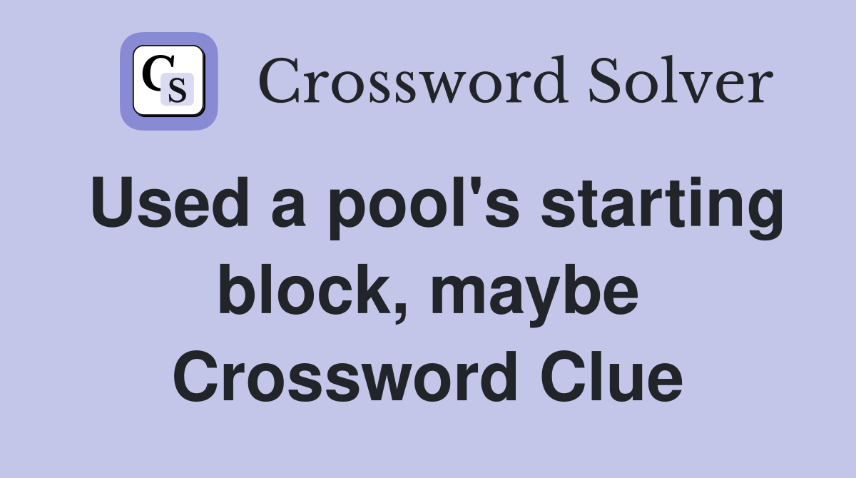 Used a pool's starting block, maybe Crossword Clue
