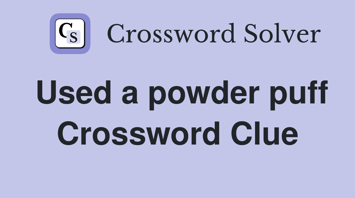 Used a powder puff Crossword Clue
