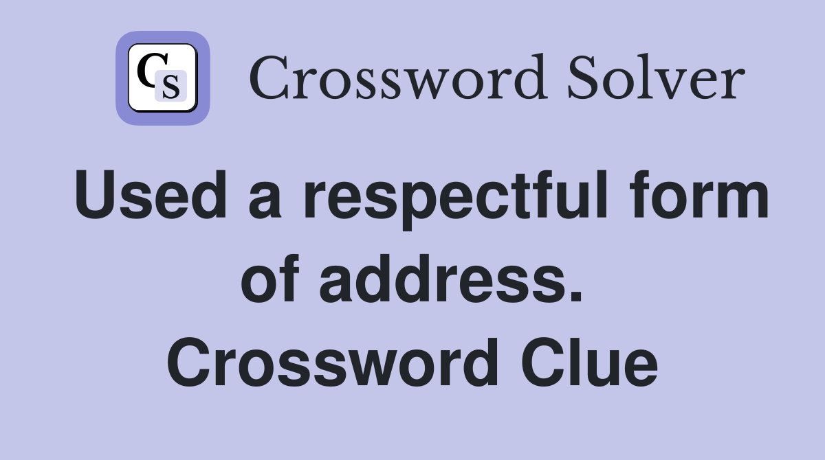 Used a respectful form of address. Crossword Clue