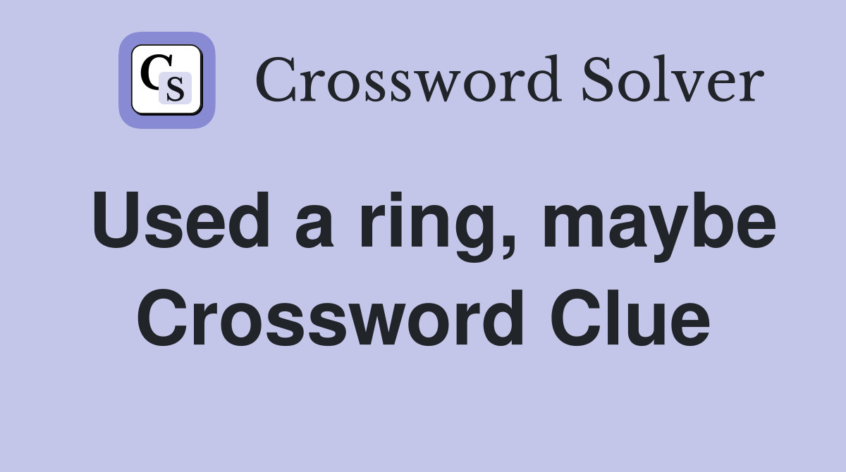 Used a ring, maybe Crossword Clue