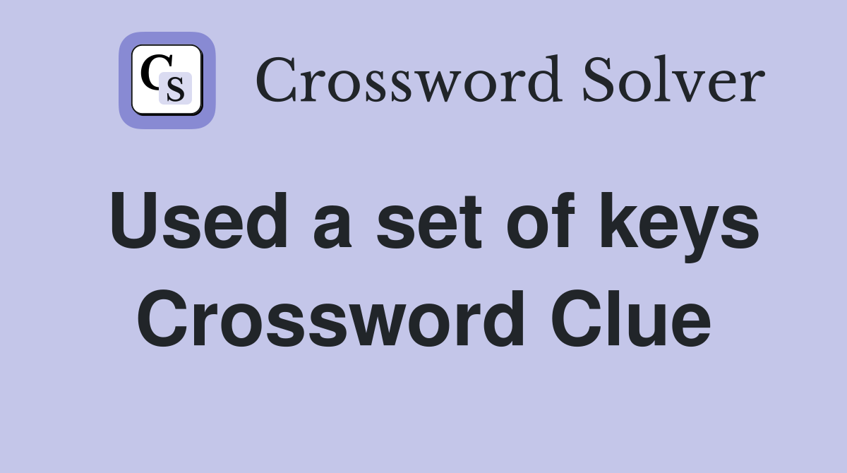Used a set of keys Crossword Clue