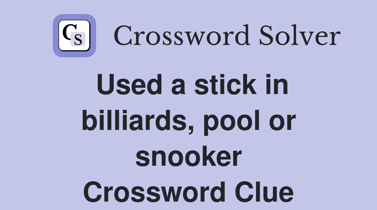 Used a stick in billiards, pool or snooker Crossword Clue
