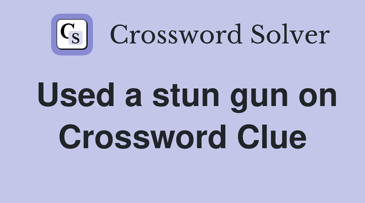 Used a stun gun on Crossword Clue