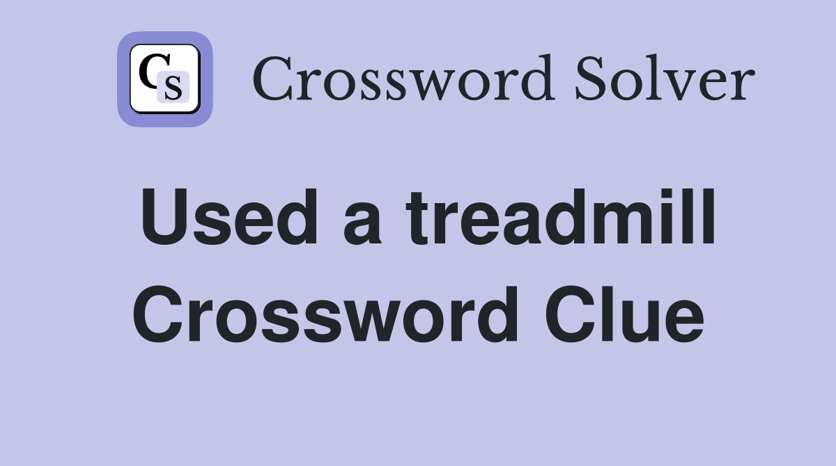 Used a treadmill Crossword Clue