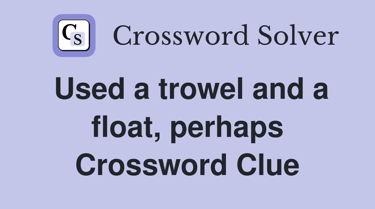Used a trowel and a float, perhaps Crossword Clue