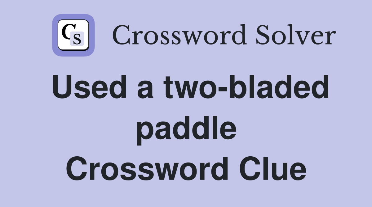 Used a two-bladed paddle Crossword Clue