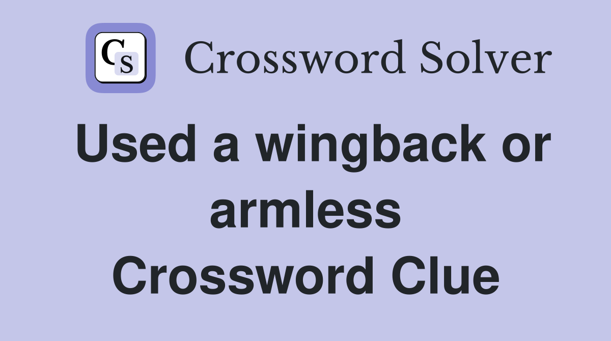 Used a wingback or armless Crossword Clue