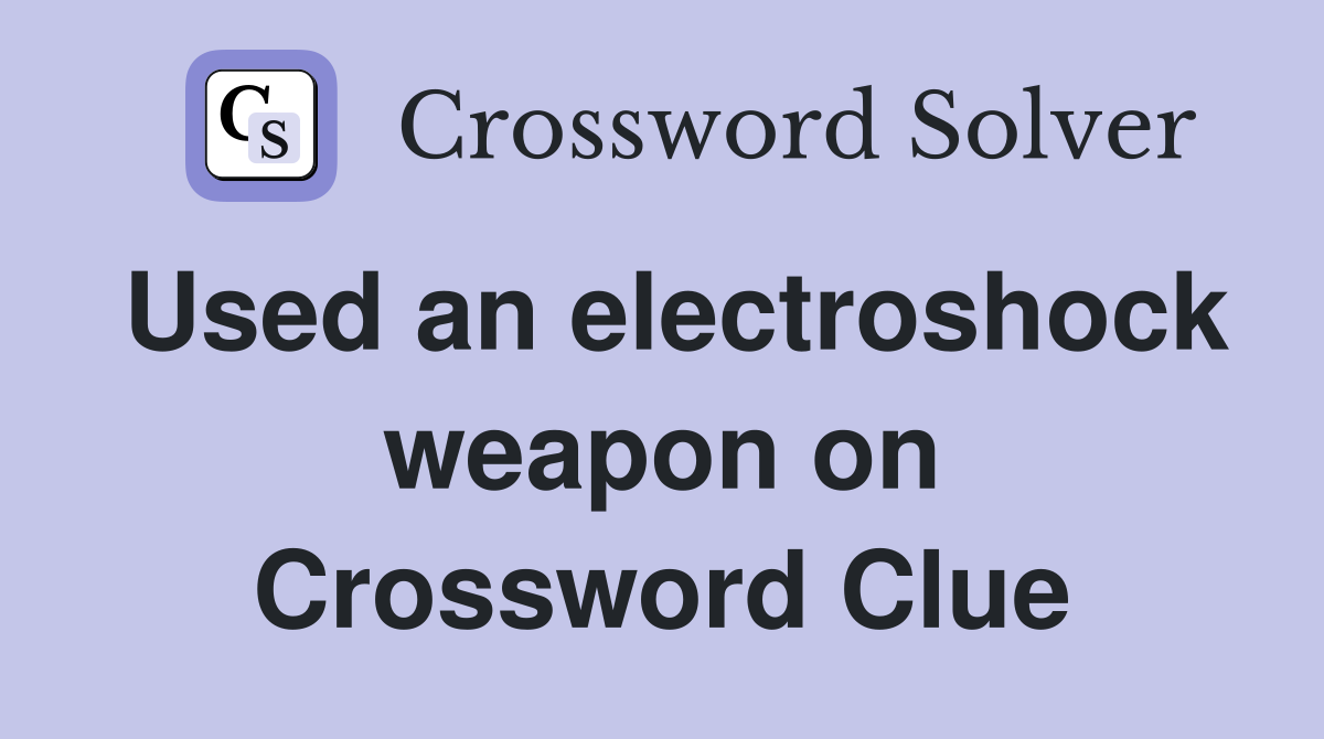 Used an electroshock weapon on Crossword Clue