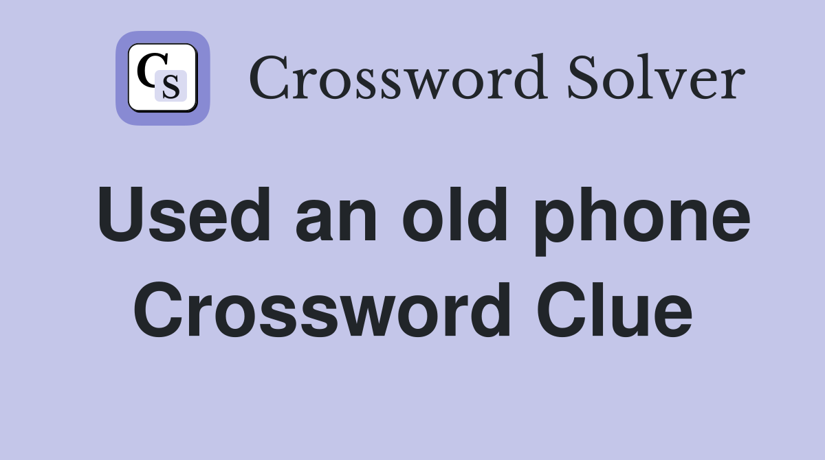 Used an old phone Crossword Clue