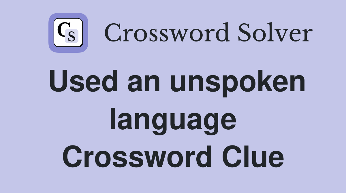 Used an unspoken language Crossword Clue
