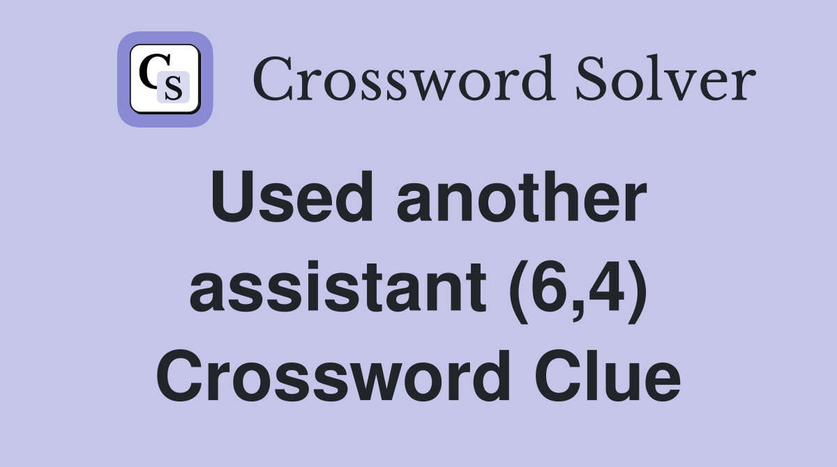Used another assistant (6,4) Crossword Clue
