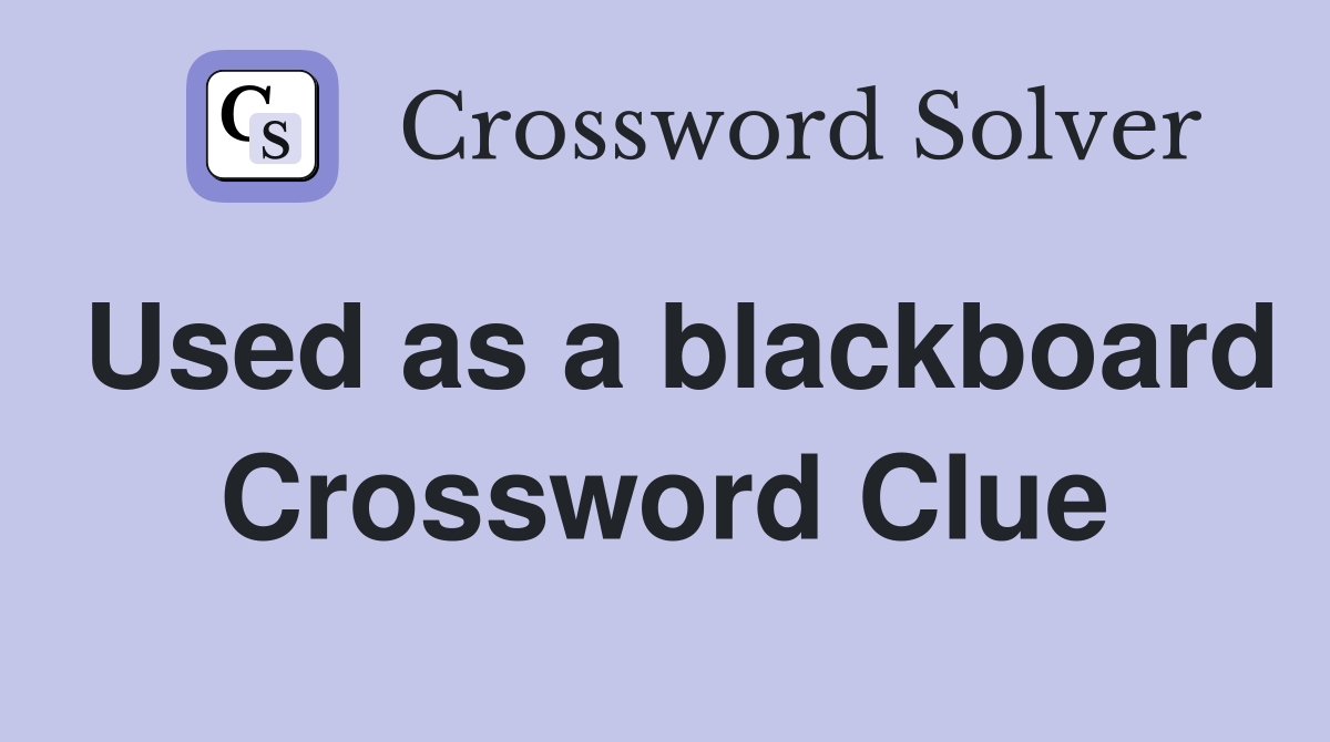 Used as a blackboard Crossword Clue