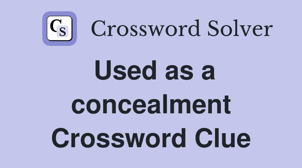 Used as a concealment Crossword Clue