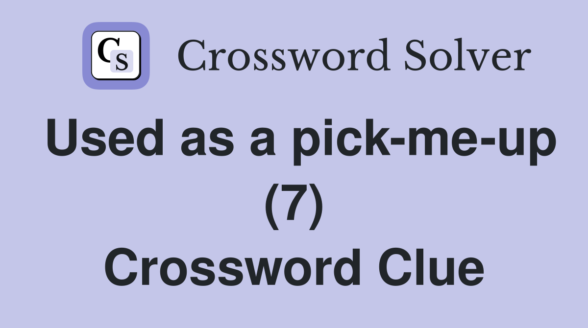 Used as a pick-me-up (7) Crossword Clue