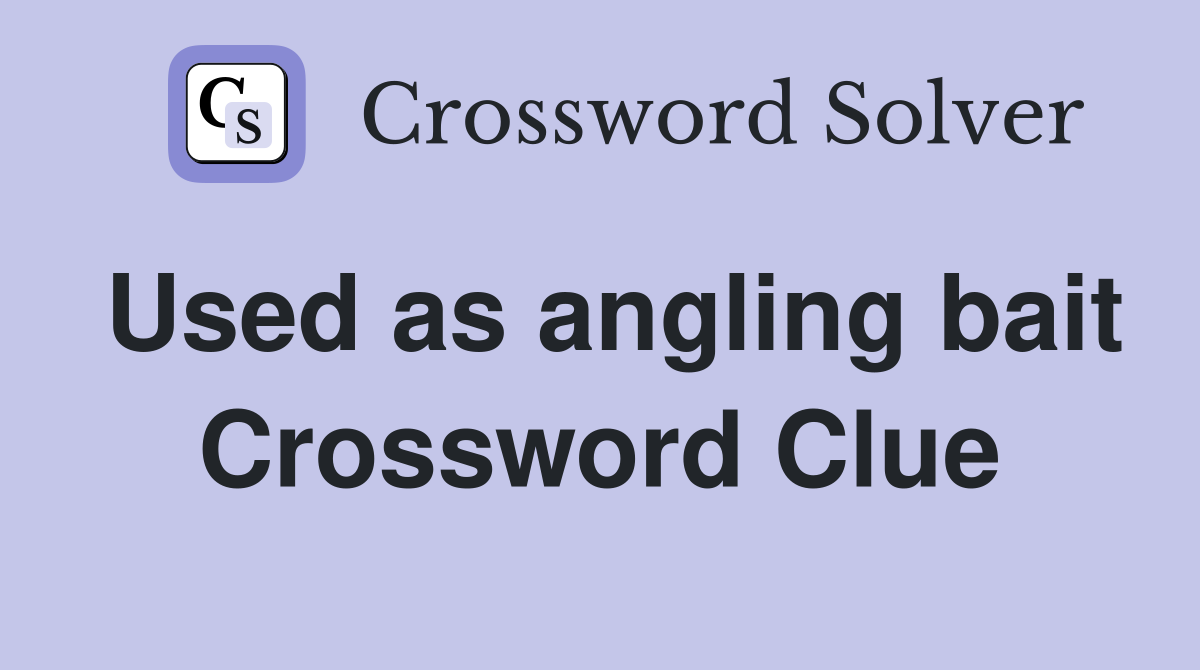 Used as angling bait Crossword Clue Answers Crossword Solver