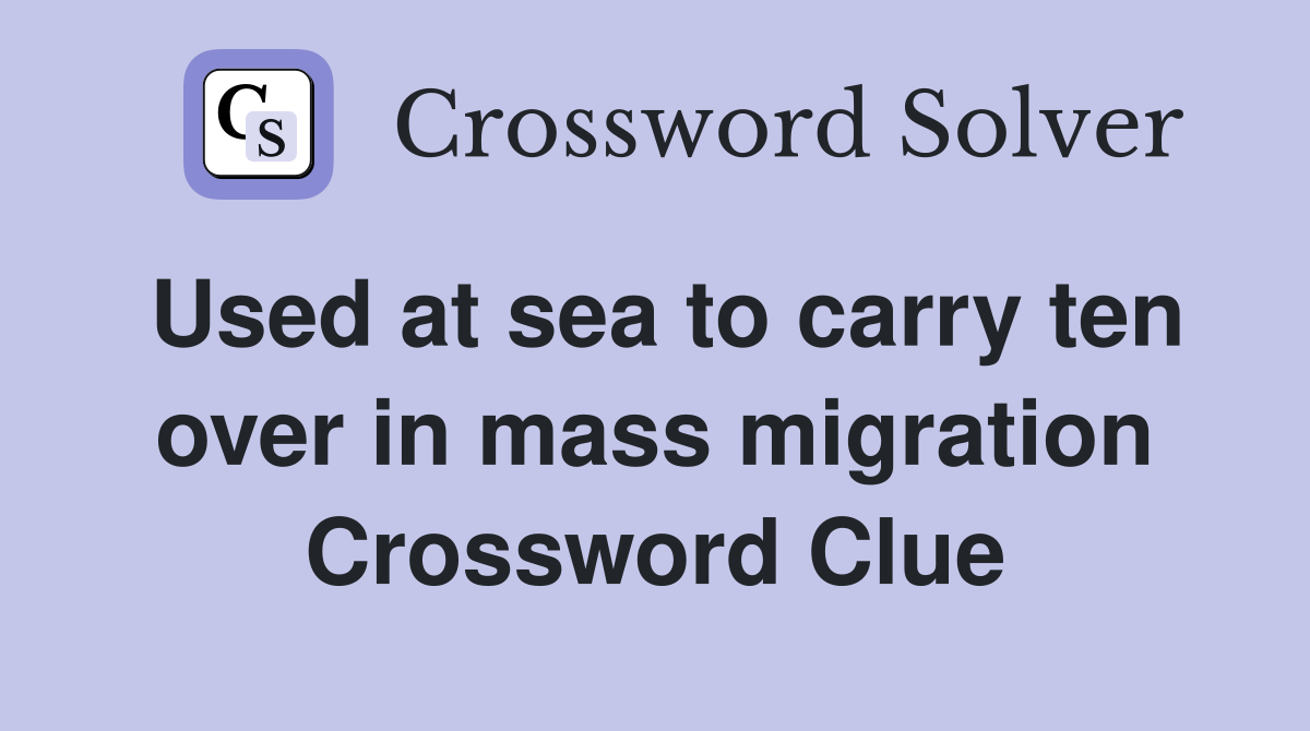 Used at sea to carry ten over in mass migration Crossword Clue