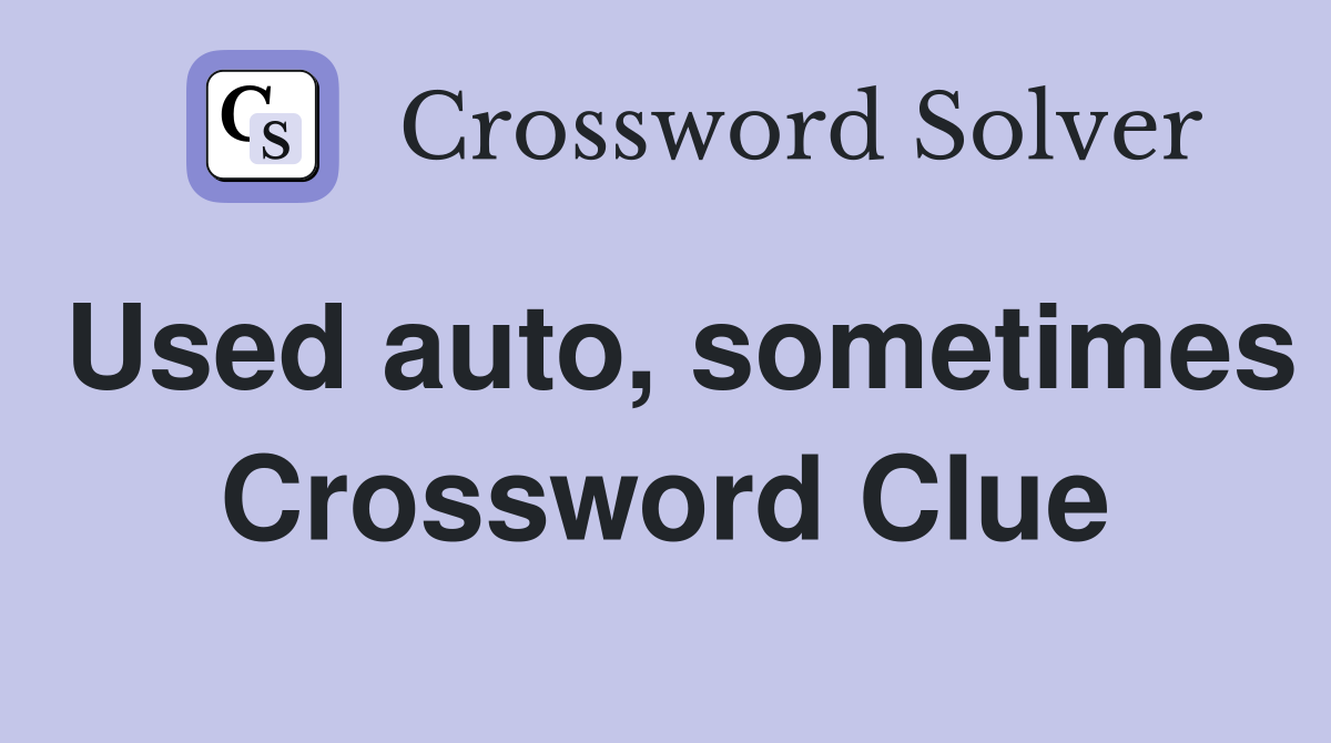 Used auto, sometimes Crossword Clue