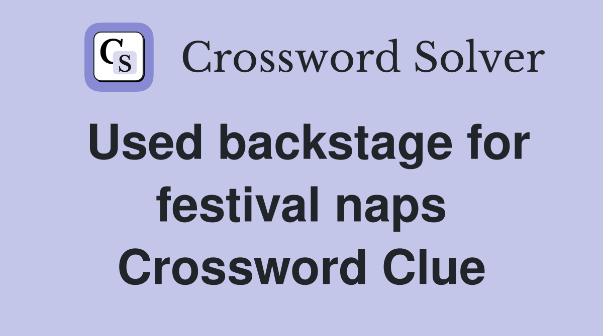 Used backstage for festival naps Crossword Clue