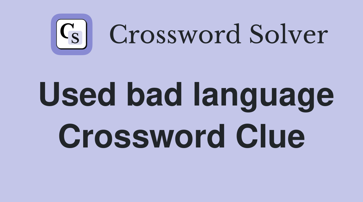 Used bad language Crossword Clue