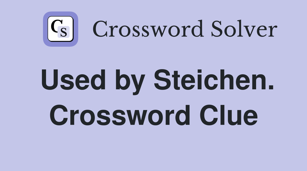 Used by Steichen. Crossword Clue