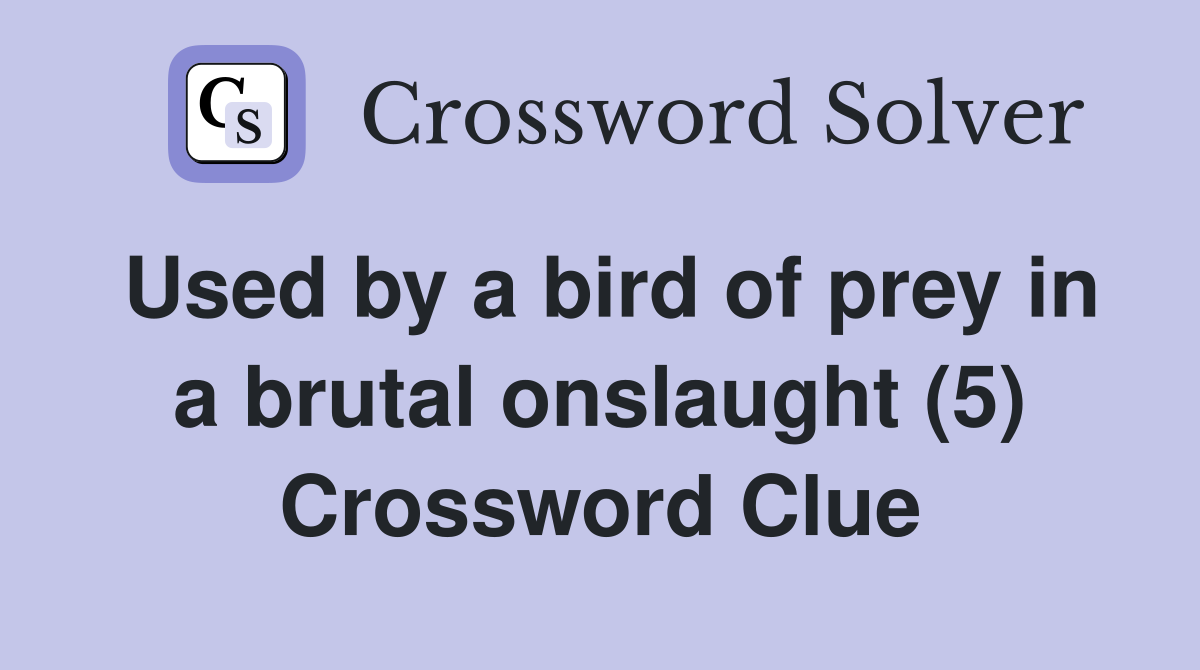 Used by a bird of prey in a brutal onslaught (5) Crossword Clue