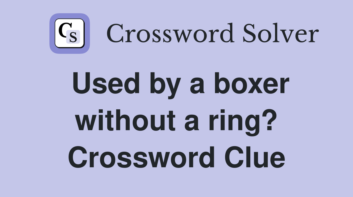 Used by a boxer without a ring? Crossword Clue
