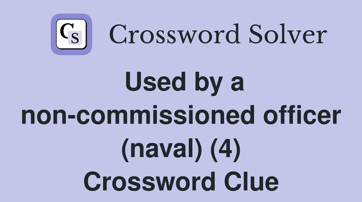 Used by a non-commissioned officer (naval) (4) Crossword Clue