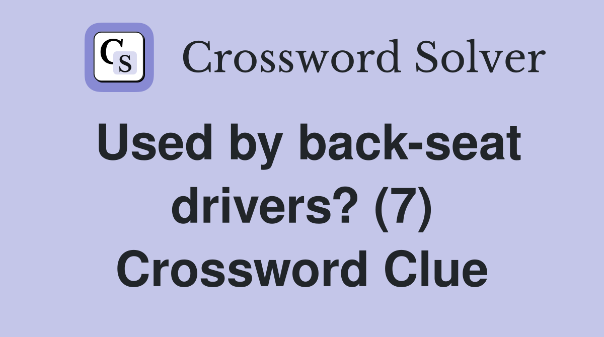 Used by back-seat drivers? (7) Crossword Clue