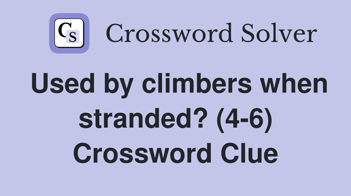 Used by climbers when stranded? (4-6) Crossword Clue