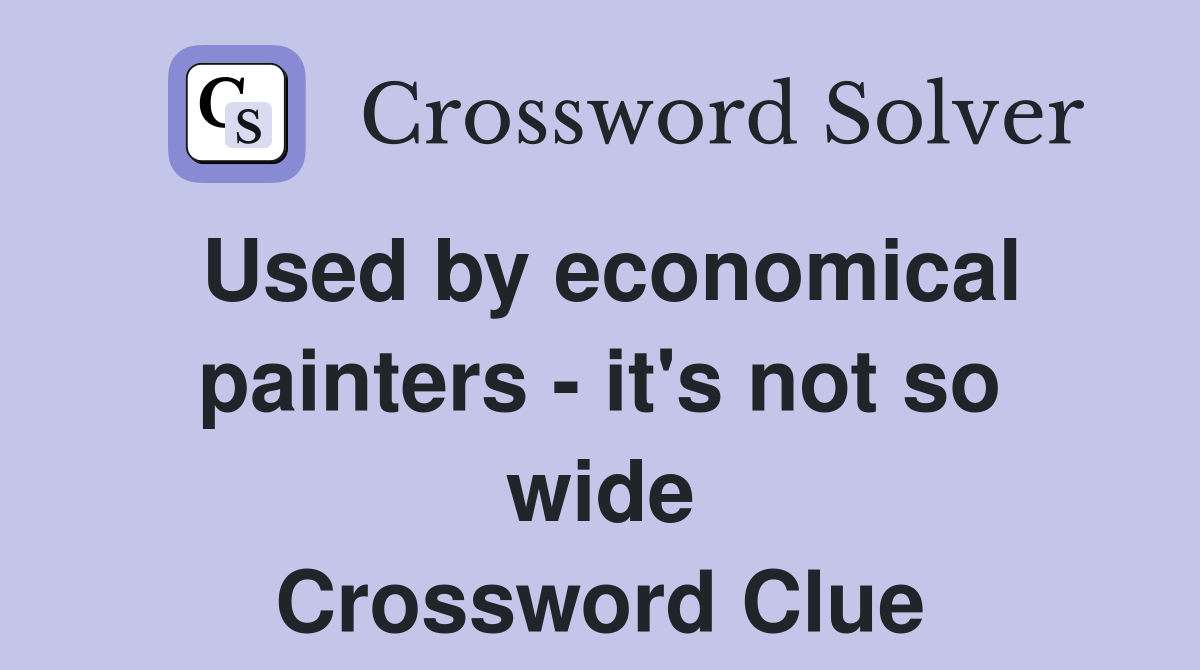 Used by economical painters - it's not so wide Crossword Clue