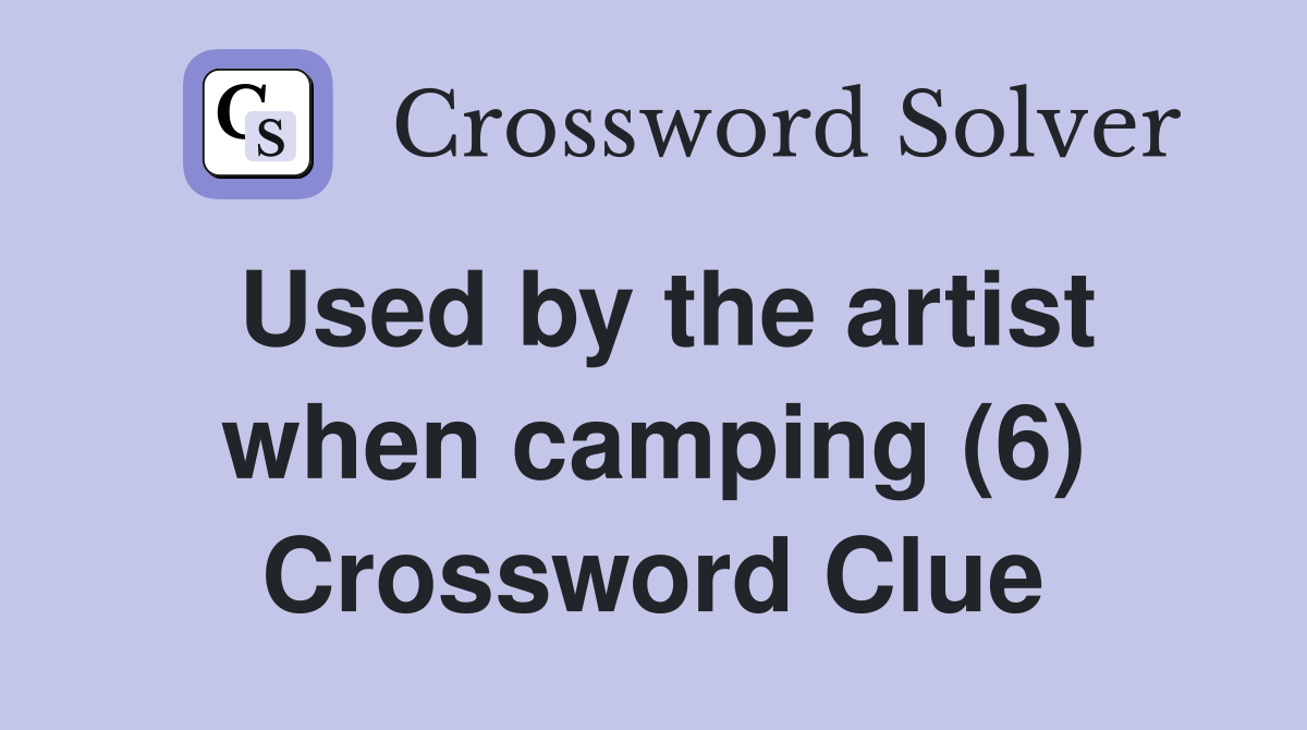 Used by the artist when camping (6) Crossword Clue