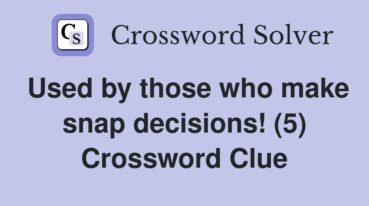 Used by those who make snap decisions! (5) Crossword Clue